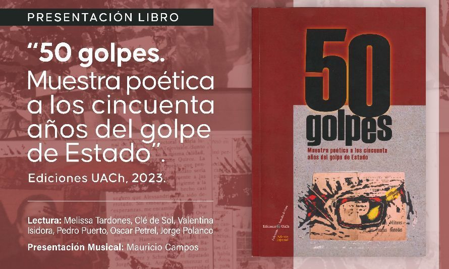 UACh realizará el lanzamiento del libro “50 Golpes. Muestra Poética a los 50 años del golpe de Estado”
